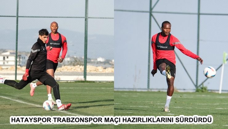 HATAYSPOR TRABZONSPOR MAÇI HAZIRLIKLARINI SÜRDÜRDÜ