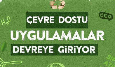 HBB’DE ÇEVRE DOSTU UYGULAMALAR DEVREYE GİRİYOR