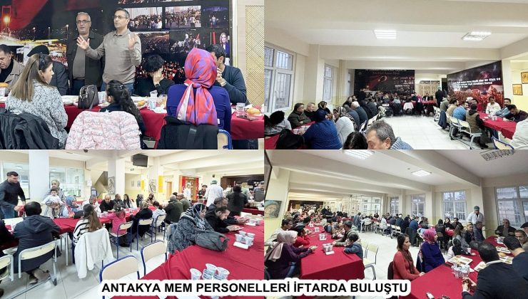 ANTAKYA MEM PERSONELLERİ İFTARDA BULUŞTU