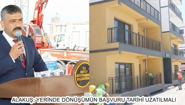ALAKUŞ: YERİNDE DÖNÜŞÜMÜN TARİHİ UZATILMALI