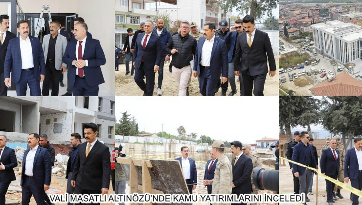 VALİ MASATLI ALTINÖZÜ’NDE KAMU YATIRIMLARINI İNCELEDİ
