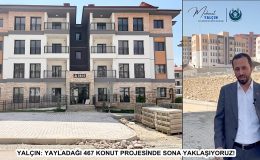 YALÇIN: YAYLADAĞI 467 KONUT PROJESİNDE SONA YAKLAŞIYORUZ!