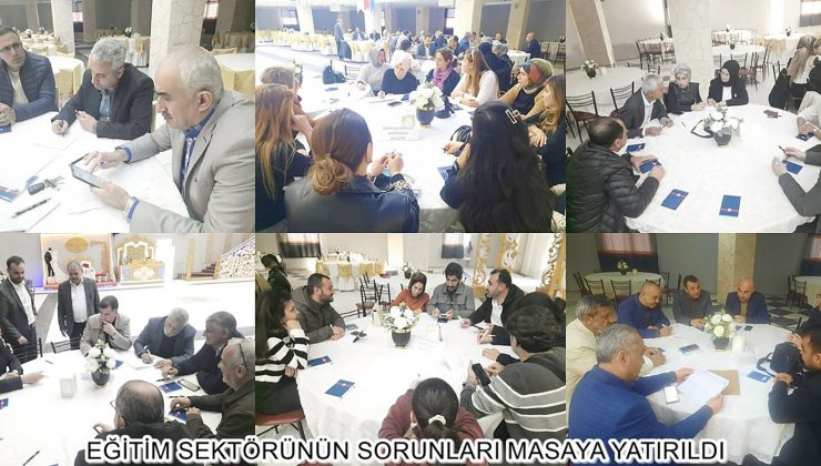 EĞİTİM SEKTÖRÜNÜN SORUNLARI MASAYA YATIRILDI