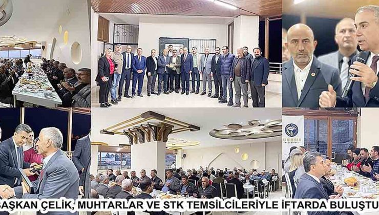 BAŞKAN ÇELİK, MUHTARLAR VE STK TEMSİLCİLERİYLE İFTARDA BULUŞTU