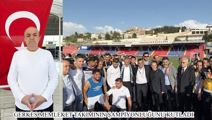 GERKES MEMLEKETİNİN TAKIMININ ŞAMPİYONLUĞUNU KUTLADI