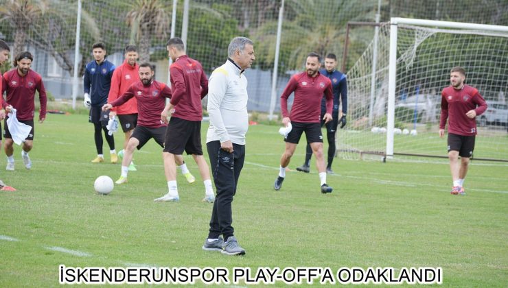 İSKENDERUNSPOR PLAY-OFF’A ODAKLANDI