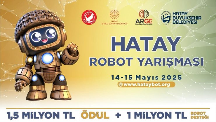 HATAY’DA 1,5 MILYON TL ÖDÜLLÜ ROBOT YARIŞMASI DÜZENLENECEK
