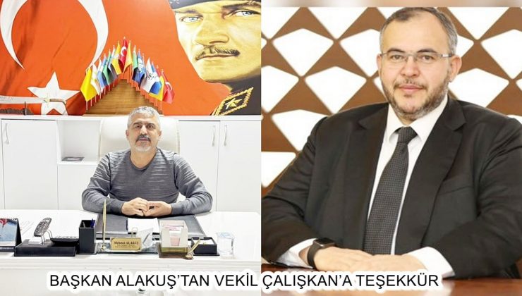 BAŞKAN ALAKUŞ’TAN VEKİL ÇALIŞKAN’A TEŞEKKÜR