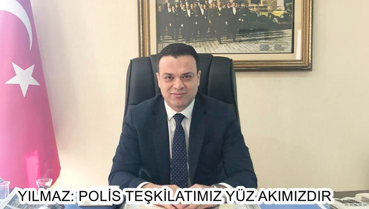 YILMAZ: POLİS TEŞKİLATIMIZ YÜZ AKIMIZDIR