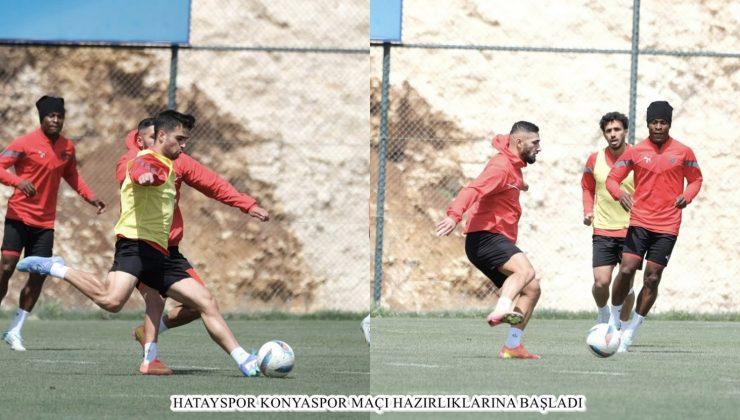 HATAYSPOR KONYASPOR MAÇI HAZIRLIKLARINA BAŞLADI 