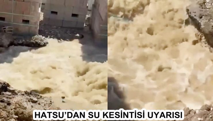 HATSU’DAN SU KESİNTİSİ UYARISI