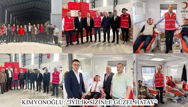 KİMYONOĞLU: “İYİLİK SİZİNLE GÜZEL HATAY”