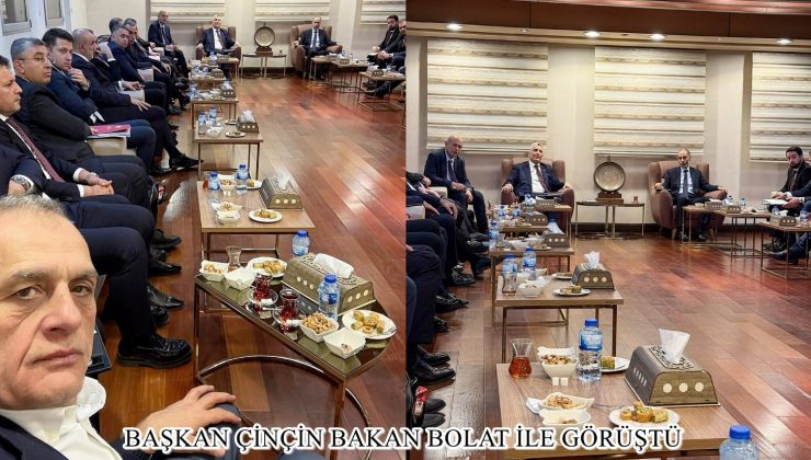 BAŞKAN ÇİNÇİN BAKAN BOLAT İLE GÖRÜŞTÜ
