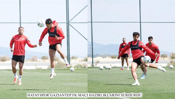 HATAYSPOR GAZİANTEP FK MAÇI HAZIRLIKLARINI SÜRDÜRDÜ 
