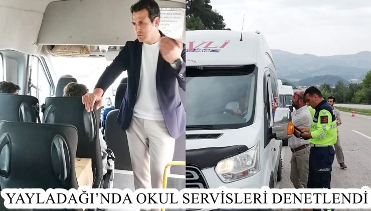 YAYLADAĞI’NDA OKUL SERVİSLERİ DENETLENDİ