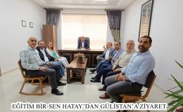 EĞİTİM BİR-SEN HATAY’DAN GÜLİSTAN’A ZİYARET