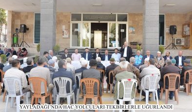 YAYLADAĞI’NDA HAC YOLCULARI TEKBİRLERLE UĞURLANDI