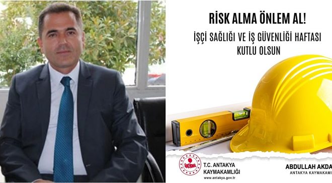 AKDAŞ: “İŞÇİ SAĞLIĞI VE İŞ GÜVENLİĞİ HAFTASI KUTLU OLSUN”