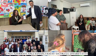 ÜNLÜ AZERBAYCANLI SANATÇI HATAY’DA OKULU ZİYARET ETTİ