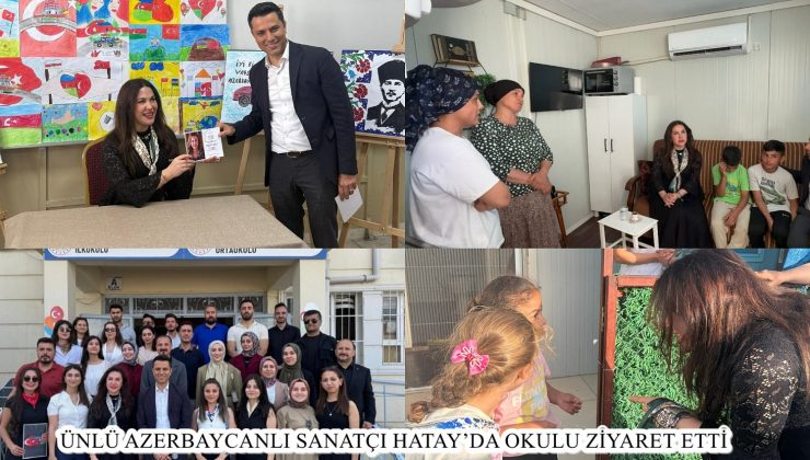 ÜNLÜ AZERBAYCANLI SANATÇI HATAY’DA OKULU ZİYARET ETTİ