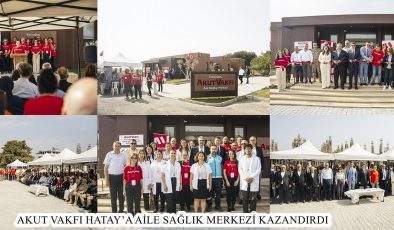 AKUT VAKFI HATAY’A AİLE SAĞLIK MERKEZİ KAZANDIRDI