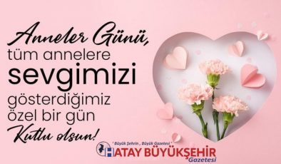 “TÜM ANNELERİMİZİ SAYGI VE SEVGİYLE SELAMLIYORUZ”