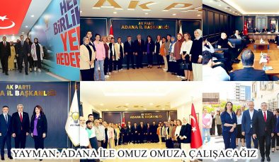 YAYMAN: ADANA İLE OMUZ OMUZA ÇALIŞACAĞIZ