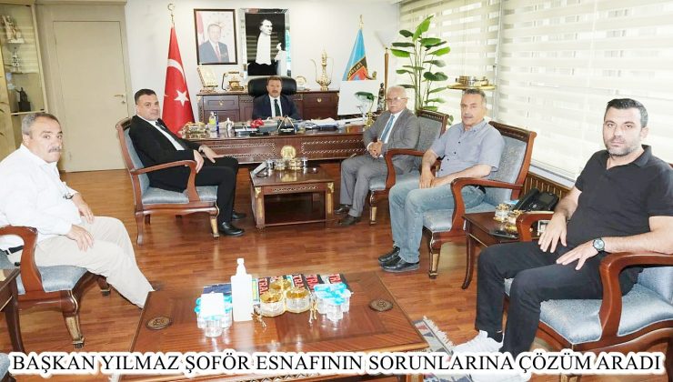 BAŞKAN YILMAZ ŞOFÖR ESNAFININ SORUNLARINA ÇÖZÜM ARADI