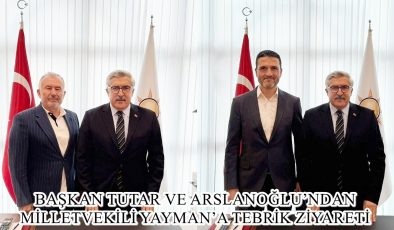 BAŞKAN TUTAR VE ARSLANOĞLU’NDAN YAYMAN’A TEBRİK ZİYARETİ