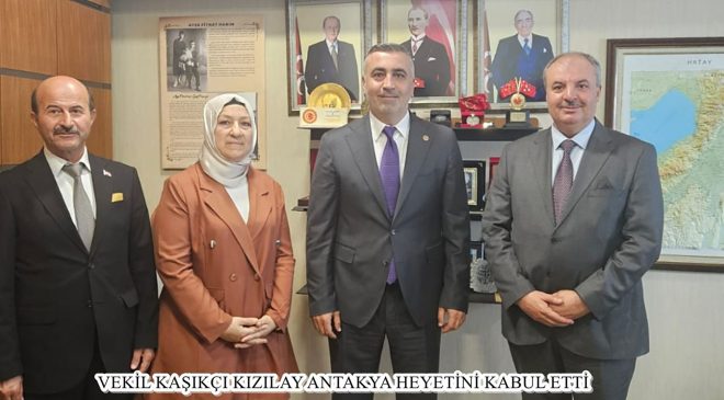 VEKİL KAŞIKÇI KIZILAY ANTAKYA HEYETİNİ KABUL ETTİ