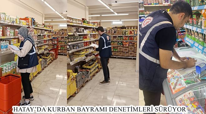 HATAY’DA KURBAN BAYRAMI DENETİMLERİ SÜRÜYOR