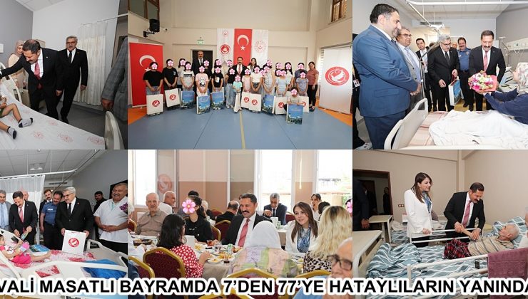 VALİ MASATLI BAYRAMDA 7’DEN 77’YE HATAYLILARIN YANINDA