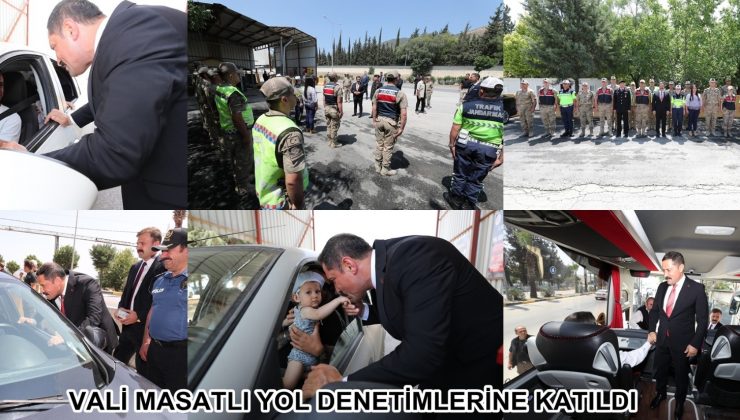 VALİ MASATLI YOL DENETİMLERİNE KATILDI