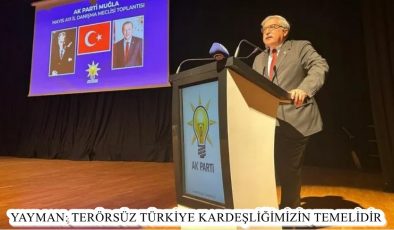 YAYMAN: TERÖRSÜZ TÜRKİYE KARDEŞLİĞİMİZİN TEMELİDİR