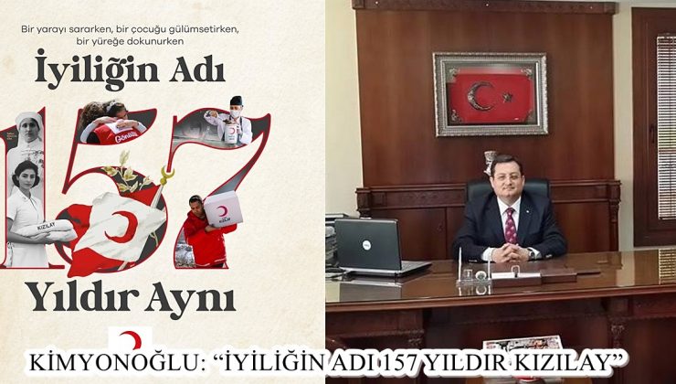 KİMYONOĞLU: “İYİLİĞİN ADI 157 YILDIR KIZILAY”