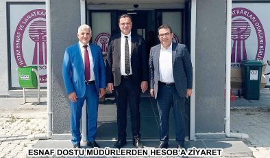 ESNAF DOSTU MÜDÜRLERDEN HESOB’A ZİYARET