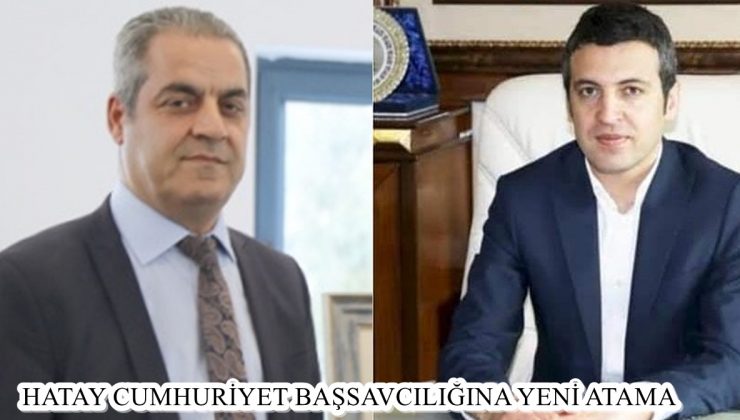 HATAY CUMHURİYET BAŞSAVCILIĞINA YENİ ATAMA 