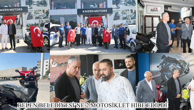 BELEN BELEDİYESİ’NE 2 MOTOSİKLET HİBE EDİLDİ