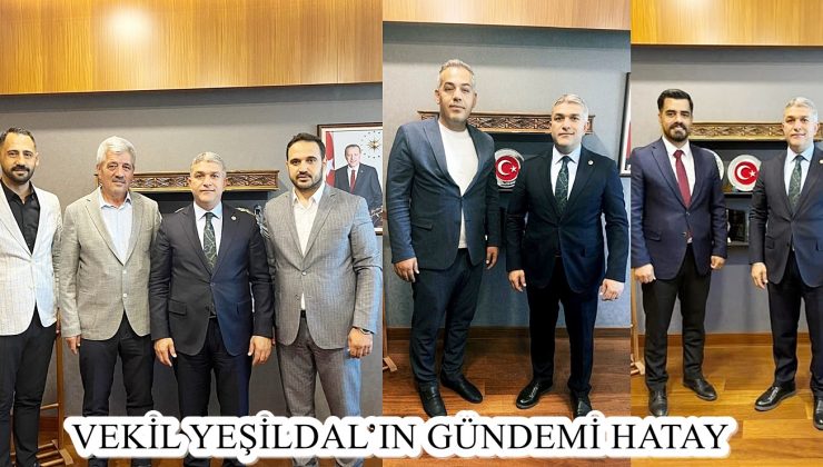 VEKİL YEŞİLDAL’IN GÜNDEMİ HATAY