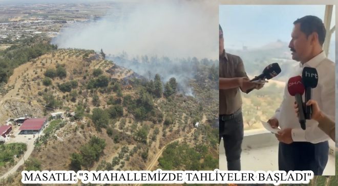 MASATLI: “3 MAHALLEMİZDE TAHLİYELER BAŞLADI”