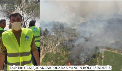 DÖNER: ÜLKÜ OCAKLARI OLARAK YANGIN BÖLGESİNDEYİZ