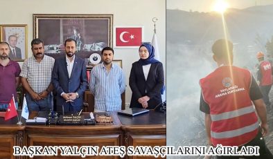 BAŞKAN YALÇIN ATEŞ SAVAŞÇILARINI AĞIRLADI