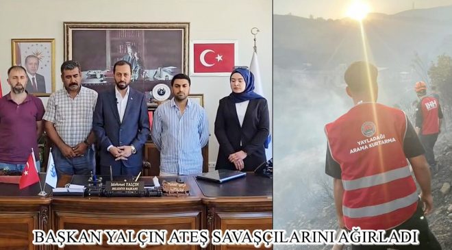 BAŞKAN YALÇIN ATEŞ SAVAŞÇILARINI AĞIRLADI