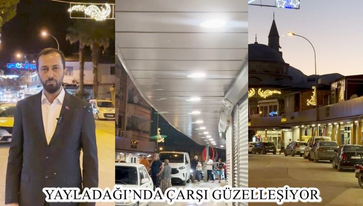 YAYLADAĞI’NDA ÇARŞI GÜZELLEŞİYOR