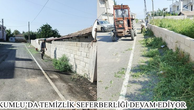 KUMLU’DA TEMİZLİK SEFERBERLİĞİ DEVAM EDİYOR