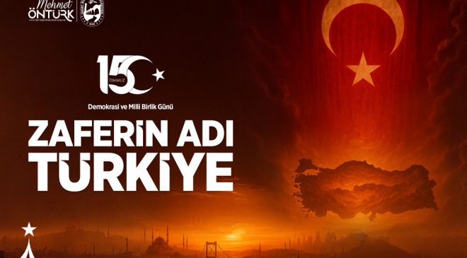 BAŞKAN ÖNTÜRK’TEN 15 TEMMUZ DEMOKRASİ VE MİLLÎ BİRLİK GÜNÜ MESAJI
