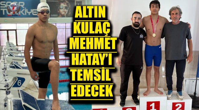 ALTIN KULAÇ MEHMET HATAY’I TEMSİL EDECEK