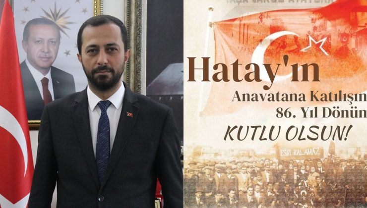 YALÇIN: BUGÜN HATAY’IN GURUR GÜNÜDÜR