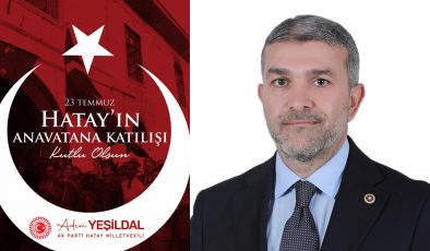 YEŞİLDAL: “MİLLİ İRADENİN ZAFERİ, BİRLİK VE BERABERLİĞİN SİMGESİ!”