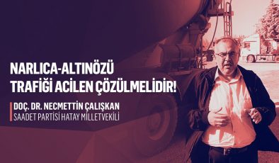 ÇALIŞKAN: “NARLICA–ALTINÖZÜ YOLU’NDAN SESLENMİŞTİ, BAKAN MÜJDEYİ VERDİ”